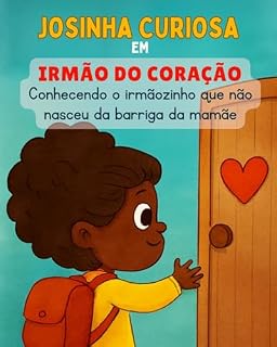 Livro JOSINHA CURIOSA em IRMÃO DO CORAÇÃO: Conhecendo o irmãozinho que não nasceu da barriga da mamãe
