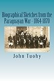 Biographical Sketches from the Paraguayan War - 1864-1870