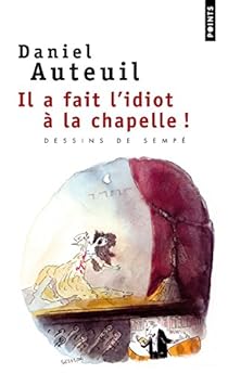 Il A Fait L Idiot A La Chapelle Daniel Auteuil Babelio