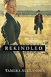 Rekindled (Fountain Creek Chronicles, Book 1) by Tamera Alexander