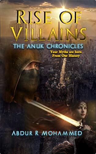 Rise of Villains (The Anuk Chronicles Book 2) by Abdur R Mohammed