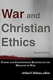War and Christian Ethics: Classic and Contemporary Readings on the Morality of War
