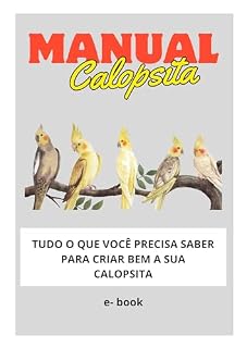 Livro MANUAL CALOPSITA: TUDO O QUE VOCÊ PRECISA SABER PARA CRIAR A SUA CALOPSITA