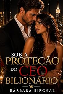 Livro SOB A PROTEÇÃO DO CEO BILIONÁRIO: Livro Único (AMIGOS BILIONÁRIOS)