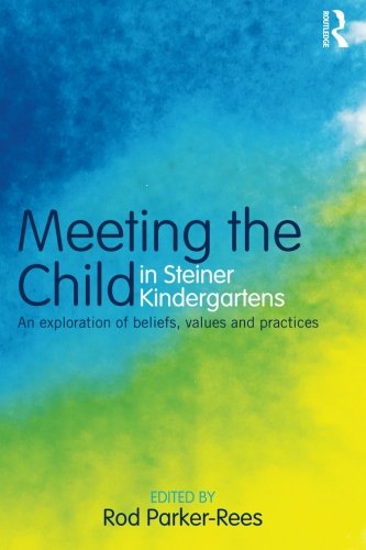 Meeting the Child in Steiner Kindergartens: An Exploration of Beliefs, Values and Practices