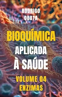 Livro Bioquímica - Enzimas - Volume 4 (Bioquímica aplicada à Saúde)
