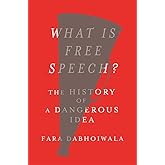 What Is Free Speech?: The History of a Dangerous Idea