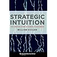 Strategic Intuition: The Creative Spark in Human Achievement (Columbia Business School Publishing)