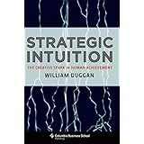 Strategic Intuition: The Creative Spark in Human Achievement (Columbia Business School Publishing)