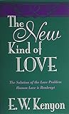 The New Kind Of Love: The Solution of the Love Problem - Human Love is Bankrupt by 