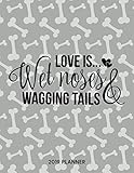 Love Is Wet Noses And Wagging Tails 2019 Planner: Dated Weekly Planner With To Do Notes & Dog Quotes (Awesome Calendar Planners for Dog Owners Lettering) by Topwuff Books
