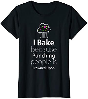 Womens I Bake Because Punching People Is Frowned Upon T-Shirt Large Black