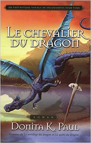 Le Chevalier Du Dragon Les Chroniques De La Gardienne Des Dragons T3 French Edition Paul Donita K 9782896671892 Amazon Com Books