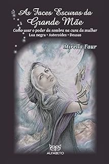 Livro As Faces Escuras da Grande Mãe: Como usar o poder da sombra na cura da mulher