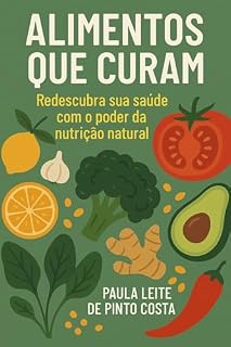 Livro Alimentos que Curam: Redescubra sua saúde com o poder da nutrição natural.