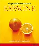 Encyclopédie Gourmande Espagne- Recettes, Terroirs, Spécialités by