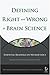 Defining Right and Wrong in Brain Science: Essential Readings in Neuroethics (Dana Foundation Series on Neuroethics) (Volume 5)
