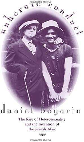 Download Unheroic Conduct: The Rise of Heterosexuality and the Invention of the Jewish Man (Contraversions: Critical Studies in Jewish Literature, Culture, and Society) PDF