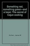 Something red, something green--and a bean: The secret of Cajun cooking by 