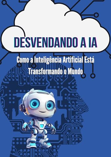 Desvendando a IA: Como a Inteligência Artificial Está Transformando o ...