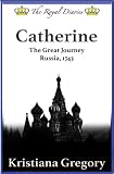 Catherine: The Great Journey, Russia, 1743 (The Royal Diaries)