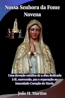 Livro Nossa Senhora da Fome Novena: Uma devoção católica de 9 dias dedicada à fé, conversão, paz e reparação ao Imaculado Coração de Maria.