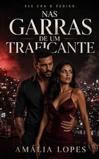 Livro Nas Garras de um Traficante: Ele dominava o morro. Ela se tornou a única mulher capaz de fazê-lo abandonar o próprio império.