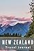 New Zealand Travel Journal: Travel log/book with 50 double pages for diary entries and 20 pages for notes, Lake Matheson Reflection at Sunset with ... Mount Cook, New Zealand's highest mountain by Remember This