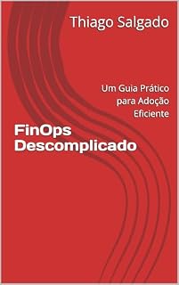 Livro FinOps Descomplicado: Um Guia Prático para Adoção Eficiente