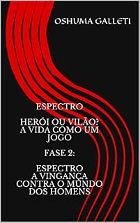 Livro Espectro Herói ou vilão? Avida como um jogo Fase 2: Espectro A vingança contra o mundo dos homens (Espectro Herói ou vilão? A vida como um jogo Fase 2: Espectro A vingança contra o mundo dos homens)