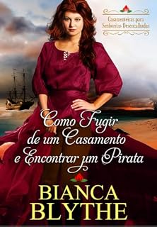 Livro Como Fugir de um Casamento e Encontrar um Pirata (Casamenteiras para Senhoritas Desencalhadas Livro 3)