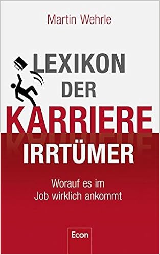 Lexikon Der Karriere Irrtumer Worauf Es Im Job Wirklich Ankommt Wehrle Martin Amazon De Bucher