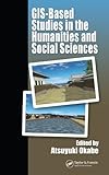 GIS-based Studies in the Humanities and Social Sciences by Atsuyuki Okabe