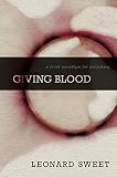 Giving Blood: A Fresh Paradigm for Preaching by Leonard Sweet
