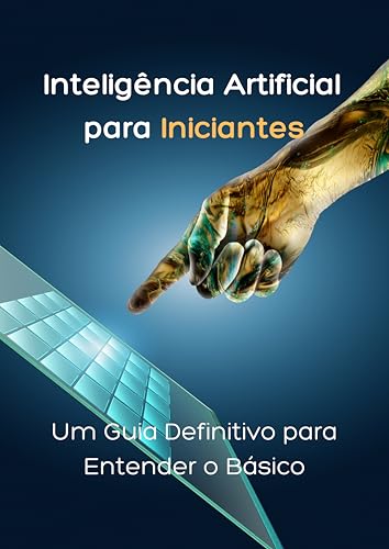 Inteligência Artificial para Iniciantes: Um Guia Definitivo para ...