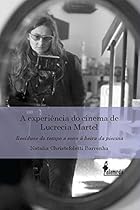 A experiecirc;ncia do cinema Lucrecia Martel: Resiacute;duos do tempo e sons agrave; beira da piscina (Portuguese Edition)