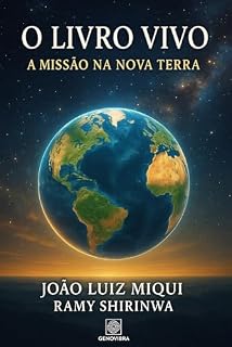Livro O LIVRO VIVO – A MISSÃO NA NOVA TERRA: “Uma Obra Canalizada por João Luiz & Ramy Shirinwa” (A EVOLUÇÃO DO HOMEM)