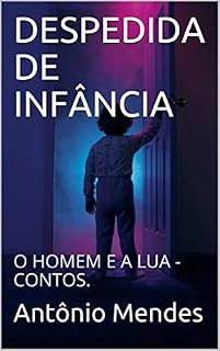 Livro DESPEDIDA DE INFÂNCIA : O HOMEM E A LUA - CONTOS. (01)
