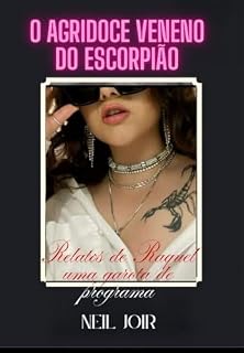 Livro O Agridoce Veneno do Escorpião : Relatos de Raquel uma garota de programa