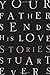 Your Father Sends His Love: Stories