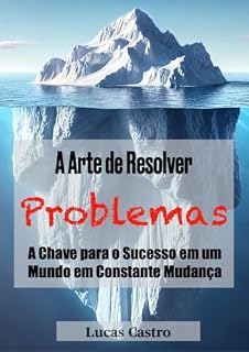 Livro A Arte de Resolver Problemas: A Chave para o Sucesso em um Mundo em Constante Mudança
