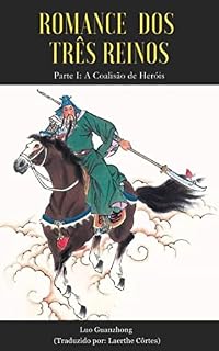 Livro O Romance dos Três Reinos: Parte 1 - A Coalisão de Heróis