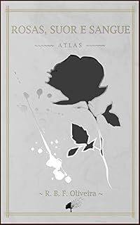Livro Rosas, Suor e Sangue: Um livro do Universo Atlas