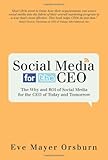 Social Media for the CEO: The Why and ROI of Social Media for the CEO of Today and Tomorrow by 