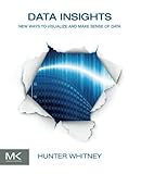 Data Insights: New Ways to Visualize and Make Sense of Data