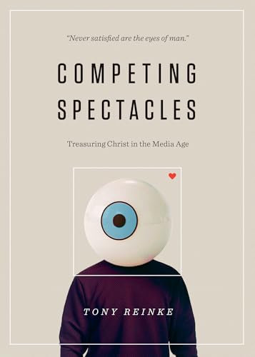 Competing Spectacles: Treasuring Christ in the Media Age