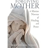 Forgiving Mother: A Marian Novena of Healing and Peace