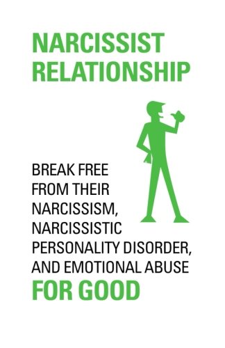 Download NARCISSIST RELATIONSHIP Break free from their narcissism, narcissistic personality disorder and emotional abuse for good.