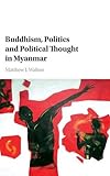 Matthew J. Walton, "Buddhism, Politics and Political Thought in Myanmar" (Cambridge UP, 2017)