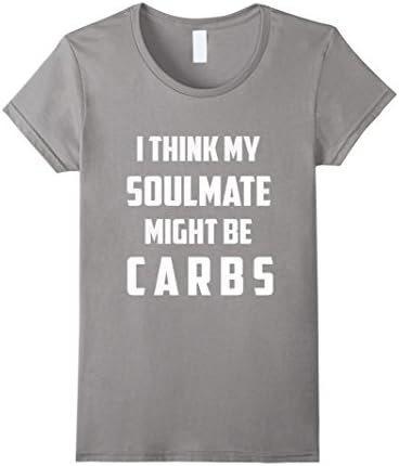 Women's "I Think My Soulmate Might Be Carbs" Funny Gym T-Shirt Small Slate